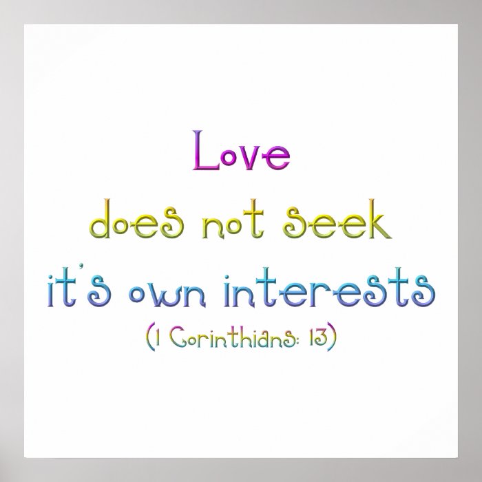 "Love does not seek it's own interests" Posters