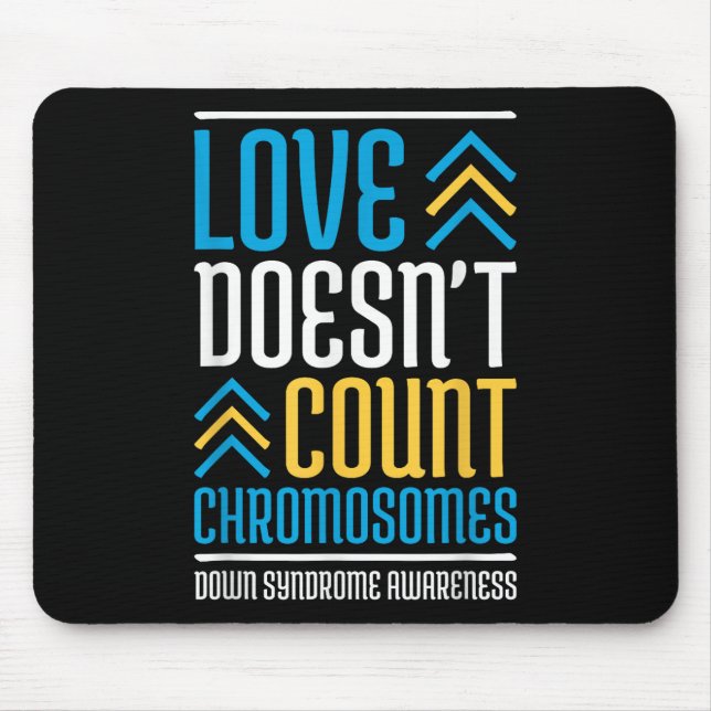 Love Doesnt Count Chromosomes Down Syndrome Awaren Mouse Pad (Front)