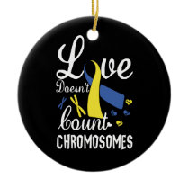 Love Doesn't Count Chromosomes Down Syndrome Ceramic Ornament