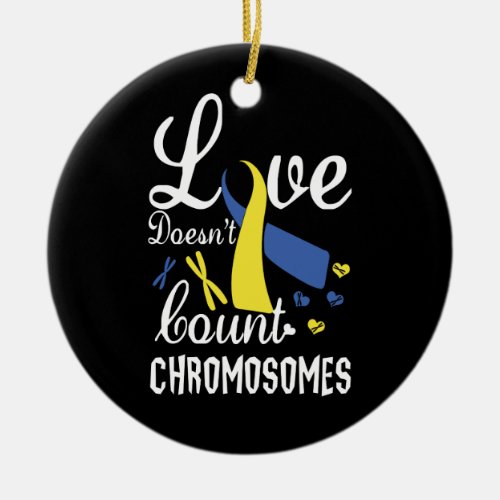 Love Doesnt Count Chromosomes Down Syndrome Ceramic Ornament