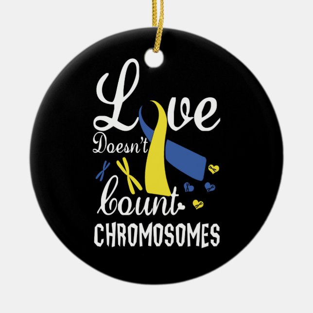 Love Doesn't Count Chromosomes Down Syndrome Ceramic Ornament (Front)