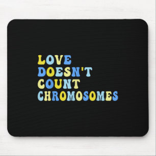 Love Doesnt Count Chromosomes T21 Down Syndrome Aw Mouse Pad