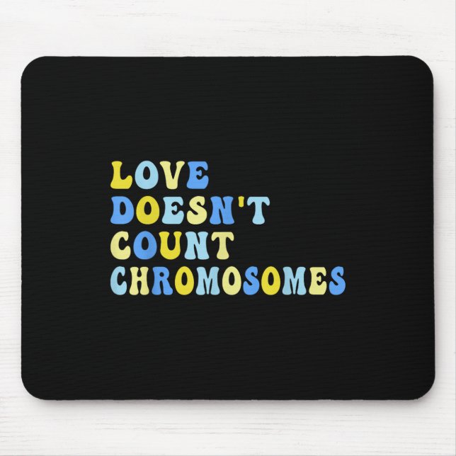 Love Doesnt Count Chromosomes T21 Down Syndrome Aw Mouse Pad (Front)