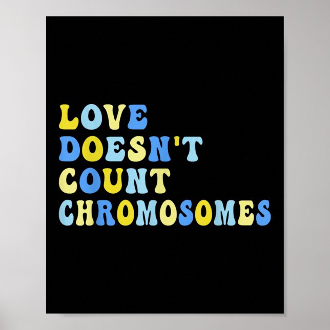 Love Doesnt Count Chromosomes T21 Down Syndrome Aw Poster (Front)