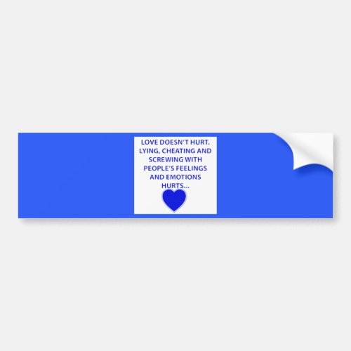 LOVE DOESNT HURT LYING CHEATING  PEOPLES EMOTIONS BUMPER STICKER