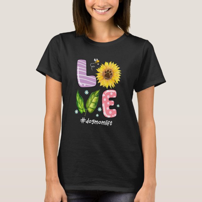 Love Dog Mom Life Sunflower  For Mother's Day Mom  T-Shirt (Front)
