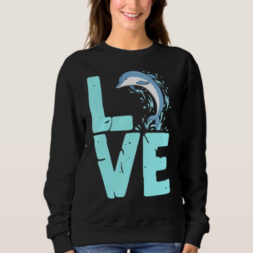 Love Dolphins Funny Dolphin Sea Lover Boys Girls G Sweatshirt