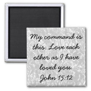 Love each other bible verse John 15:12 Magnet