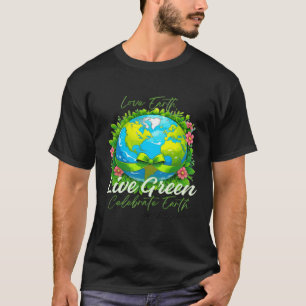 Love Earth, Live Green – Celebrate Earth Day Every T-Shirt