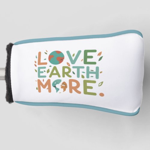 Love Earth More Golf Head Cover