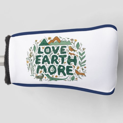 Love Earth More  Golf Head Cover
