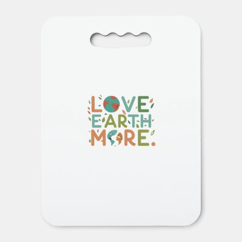 Love Earth More Seat Cushion