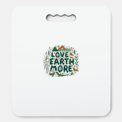 Love Earth More  Seat Cushion