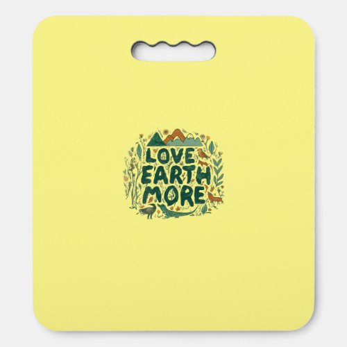 Love Earth More  Seat Cushion