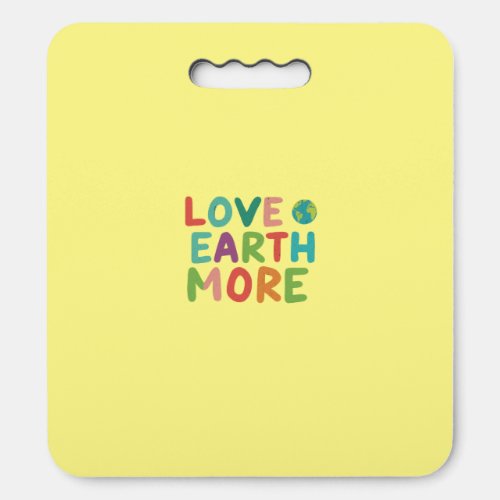 Love Earth More  Seat Cushion