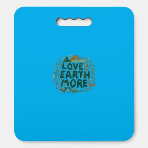 Love Earth More  Seat Cushion