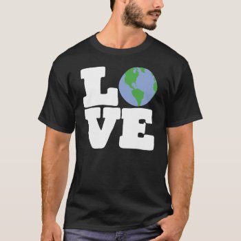 Love Earth (white Text) T-shirt by zookyshirts at Zazzle