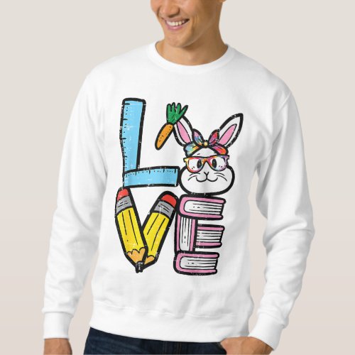 Love Easter Bunny Teacher Cute Rabbit Spring Schoo Sweatshirt