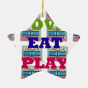 Love Eat Play Hakuna Matata Art Print Ceramic Ornament