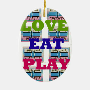 Love Eat Play Hakuna Matata Art Print Ceramic Ornament