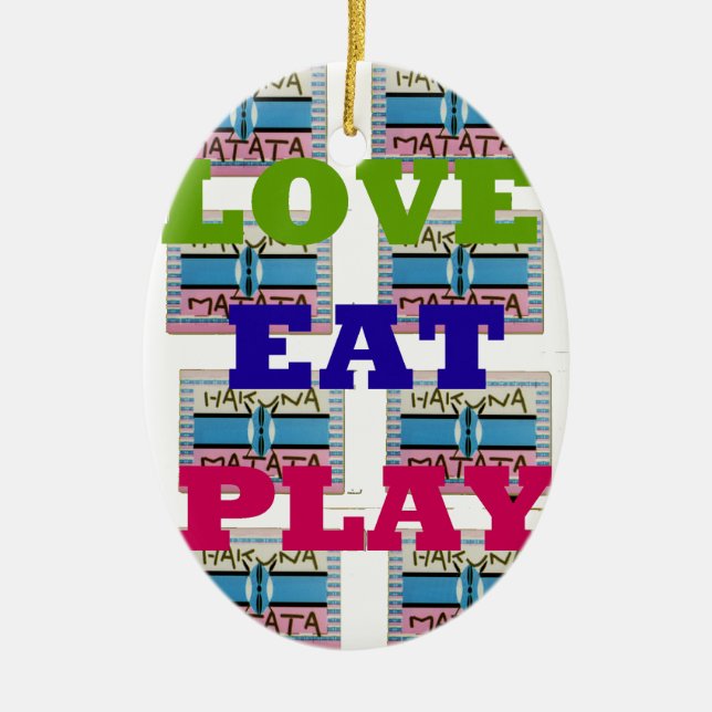 Love Eat Play Hakuna Matata Art Print Ceramic Ornament (Front)