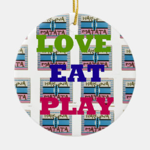 Love Eat Play Hakuna Matata Art Print Ceramic Ornament