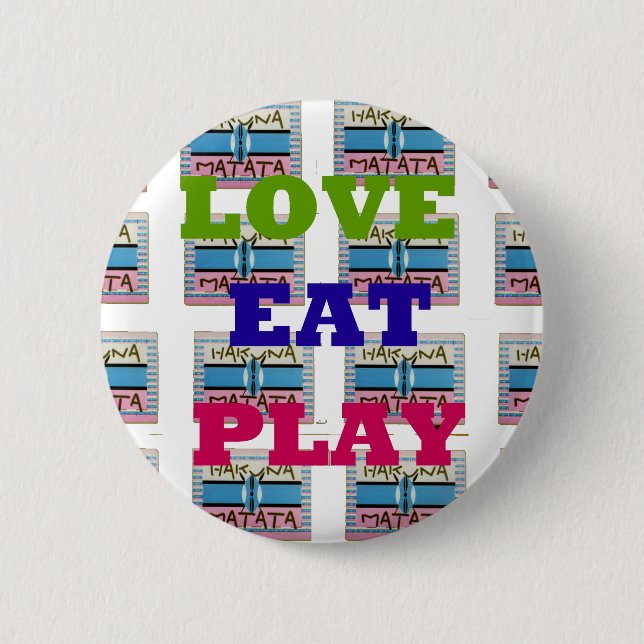 Love Eat Play Hakuna Matata Art Print Pinback Button (Front)