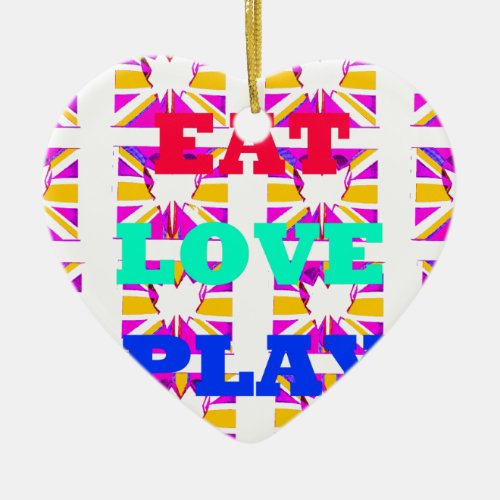 Love  Eat Play Heart Hakuna Matata colorspng Ceramic Ornament