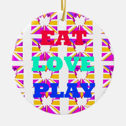 Love  Eat Play Heart Hakuna Matata colorspng Ceramic Ornament