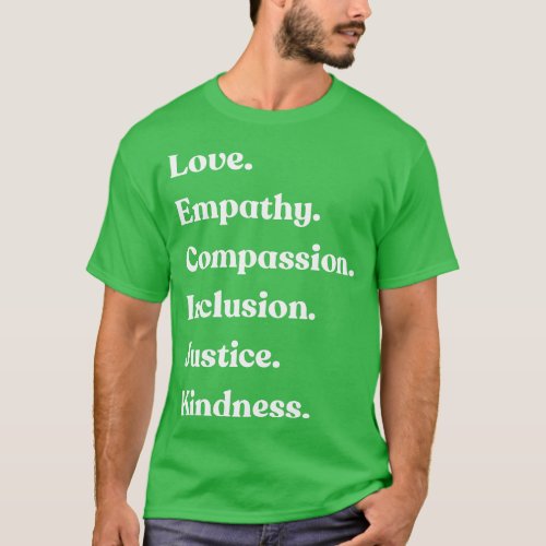 Love Empathy Compassion Inclusion Justice Kindness T_Shirt