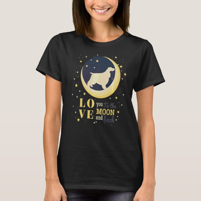Love English Cocker Spaniel Dog To The Moon T-Shirt (Front)