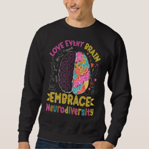 Love Every Brain Embrace Neurodiversity Colorful B Sweatshirt