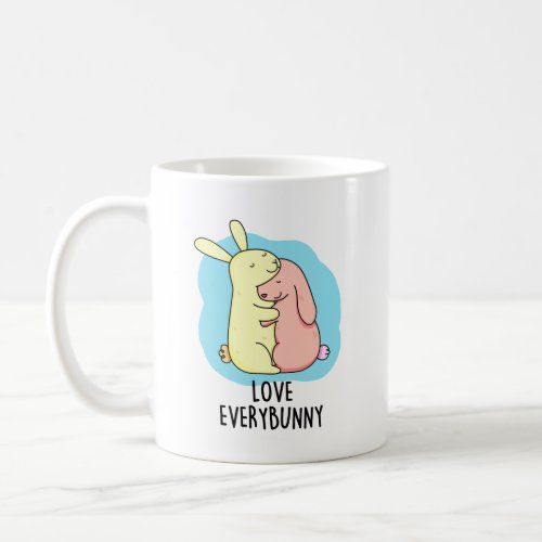 Love Every Bunny Funny Rabbit Pun  Coffee Mug