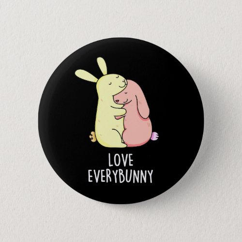 Love Every Bunny Funny Rabbit Pun Dark BG Button