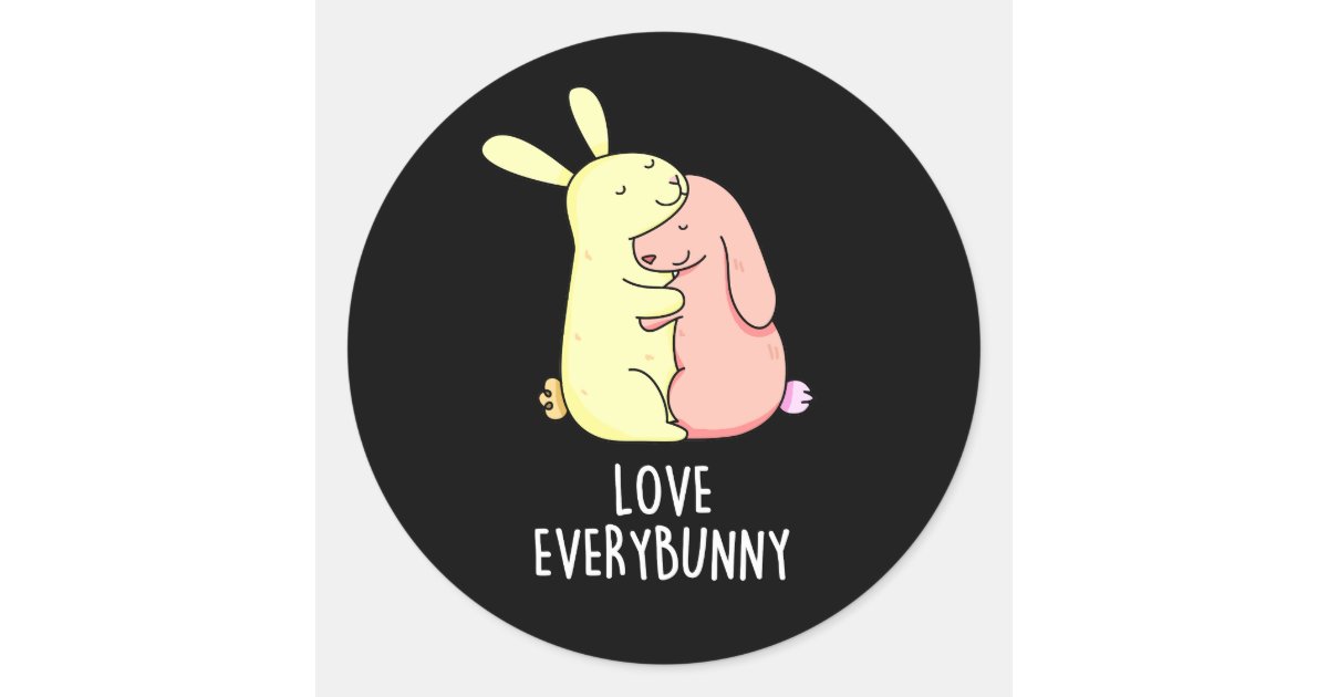 Love Every Bunny Funny Rabbit Pun Dark BG Classic Round Sticker | Zazzle