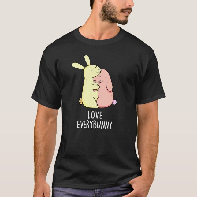 Love Every Bunny Funny Rabbit Pun Dark BG T-Shirt (Front)