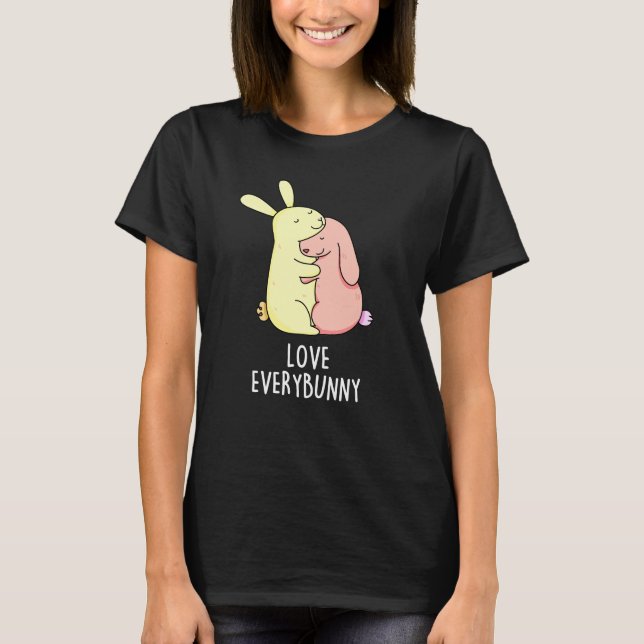 Love Every Bunny Funny Rabbit Pun Dark BG T-Shirt (Front)