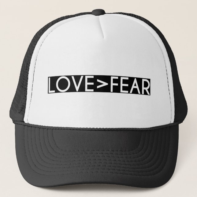 Love > Fear – Love is Greater than Fear Trucker Hat (Front)
