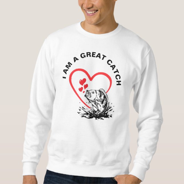Love Fishing I AM A GREAT CATCH Sweatshirt (Front)