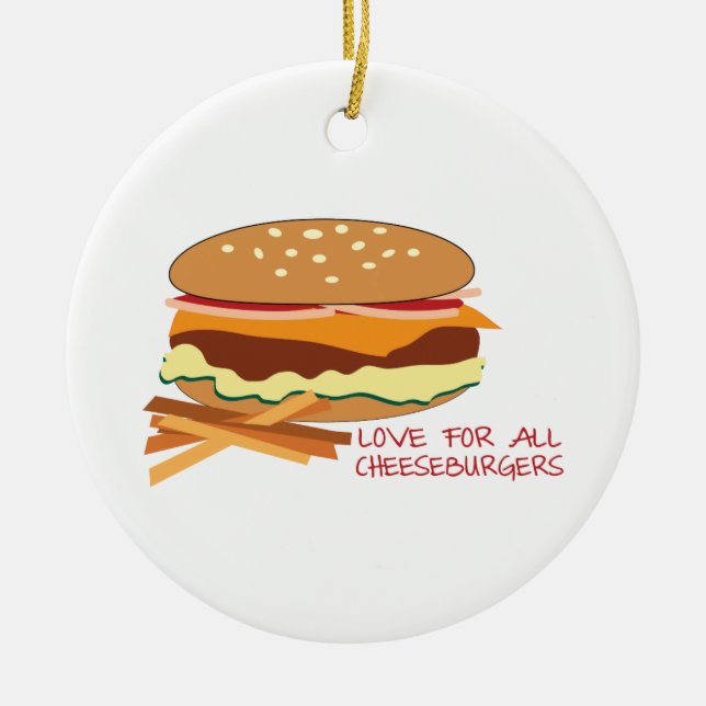 Love For All Cheeseburgers Ceramic Ornament (Front)