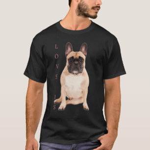 Love French Bulldog Frenchie Mom Dad Dog Puppy Pe T-Shirt