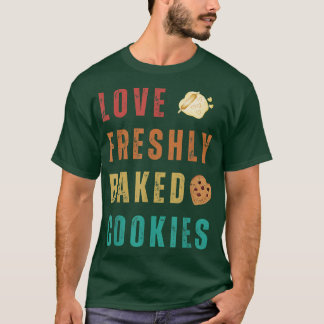 LOVE FRESHLY BAKED COOKIES T-Shirt