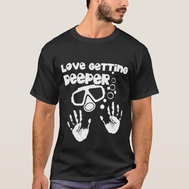 Love Getting Deeper (Scuba Diving) T-Shirt (Front)