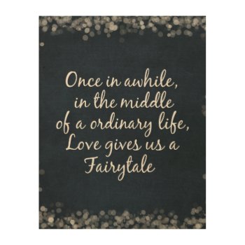 Love Gives Us A Fairytale Quote Wood Wall Decor by QuoteLife at Zazzle