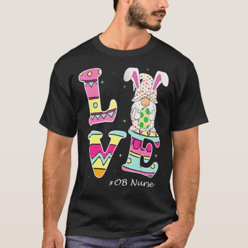 Love Gnome Bunny Delivery Ob Easter Day Labor Nurs T_Shirt