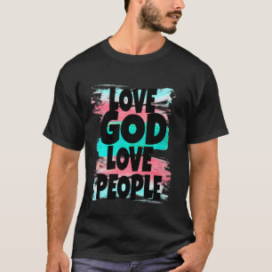 Love God Love People Religious Faith Based T-Shirt