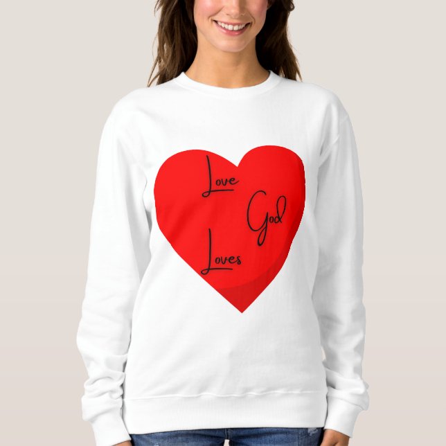 Love God Loves Sweatshirt (Front)
