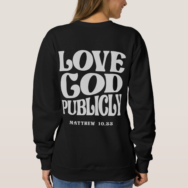 Love God Publicly Matthew 10:33 Christian Quote Sweatshirt (Back)