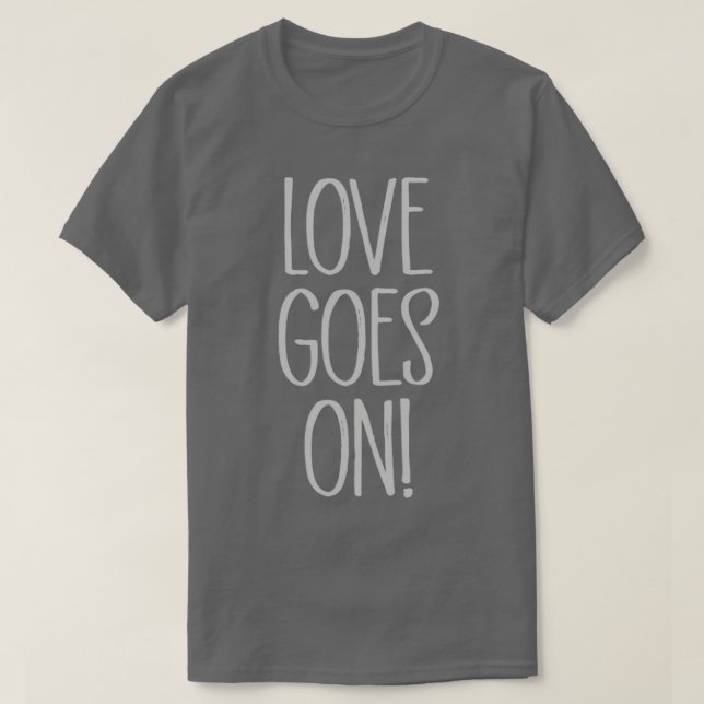 Love Goes On silver T-Shirt (Design Front)