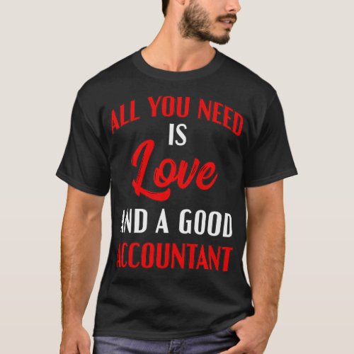 Love Good Accountant Taxes Funny CPA Tax Season Gi T_Shirt
